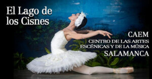 Centro de las Artes Escénicas y de la Música CAEM El lago de los cisnes Salamanca Enero 2023